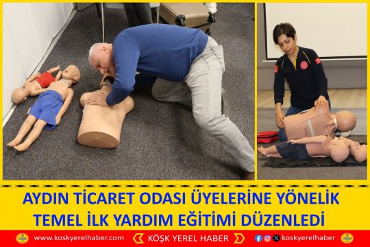 AYDIN TİCARET ODASI ÜYELERİNE YÖNELİK TEMEL İLK YARDIM EĞİTİMİ DÜZENLEDİ 