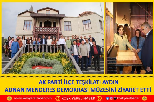  AK PARTİ İLÇE TEŞKİLATI AYDIN ADNAN MENDERES DEMOKRASİ MÜZESİNİ ZİYARET ETTİ