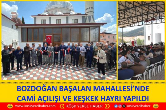 BOZDOĞAN BAŞALAN MAHALLESİ’NDE CAMİ AÇILIŞI VE KEŞKEK HAYRI YAPILDI