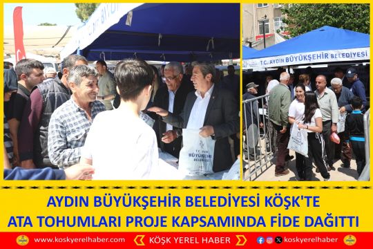 AYDIN BÜYÜKŞEHİR BELEDİYESİ KÖŞK'TE ATA TOHUMLARI PROJE KAPSAMINDA FİDE DAĞITTI 