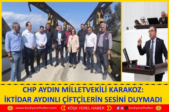 CHP AYDIN MİLLETVEKİLİ KARAKOZ: İKTİDAR AYDINLI ÇİFTÇİLERİN SESİNİ DUYMADI