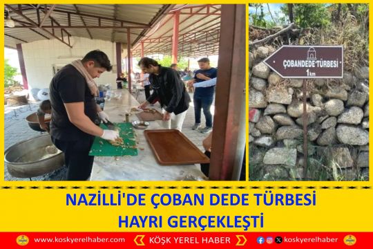NAZİLLİ'DE ÇOBAN DEDE TÜRBESİ HAYRI GERÇEKLEŞTİ