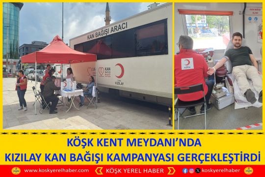  KÖŞK KENT MEYDANI’NDA KIZILAY KAN BAĞIŞI KAMPANYASI GERÇEKLEŞTİRDİ