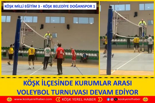 KÖŞK İLÇESİNDE KURUMLAR ARASI VOLEYBOL TURNUVASI DEVAM EDİYOR