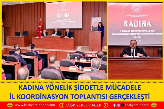 KADINA YÖNELİK ŞİDDETLE MÜCADELE İL KOORDİNASYON TOPLANTISI GERÇEKLEŞTİ