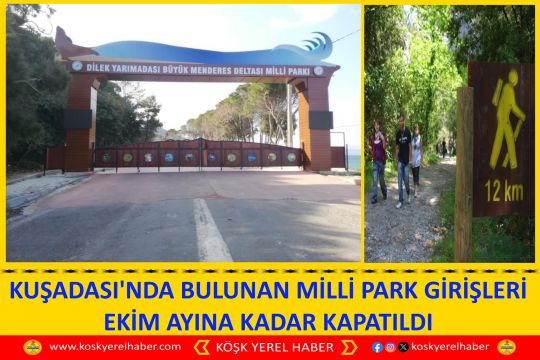 KUŞADASI'NDA BULUNAN MİLLİ PARK GİRİŞLERİ EKİM AYINA KADAR KAPATILDI