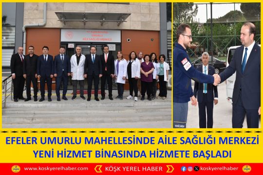 EFELER UMURLU MAHELLESİNDE AİLE SAĞLIĞI MERKEZİ YENİ HİZMET BİNASINDA HİZMETE BAŞLADI