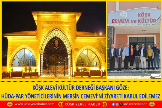 KÖŞK ALEVİ DERNEĞİ BAŞKANI GÖZE: HÜDA-PAR YÖNETİCİLERİNİN MERSİN CEMEVİ’Nİ ZİYARETİ KABUL EDİ