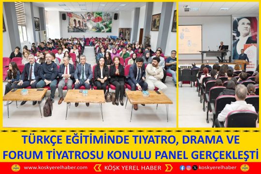 TÜRKÇE EĞİTİMİNDE TIYATRO, DRAMA VE FORUM TİYATROSU KONULU PANEL GERÇEKLEŞTİ