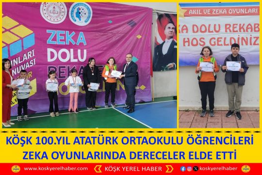 KÖŞK 100.YIL ATATÜRK ORTAOKULU ÖĞRENCİLERİ ZEKA OYUNLARINDA DERECELER ELDE ETTİ