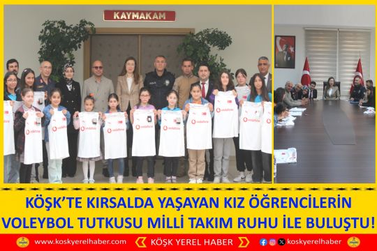 KÖŞK’TE KIRSALDA YAŞAYAN KIZ ÖĞRENCİLERİN VOLEYBOL TUTKUSU MİLLİ TAKIM RUHU İLE BULUŞTU!