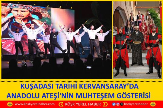 KUŞADASI TARİHİ KERVANSARAY’DA ANADOLU ATEŞİ