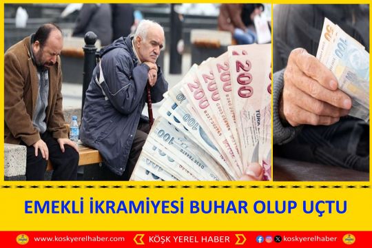 EMEKLİ İKRAMİYESİ BUHAR OLUP UÇTU