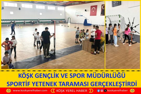 KÖŞK GENÇLİK VE SPOR MÜDÜRLÜĞÜ SPORTİF YETENEK TARAMASI GERÇEKLEŞTİRDİ