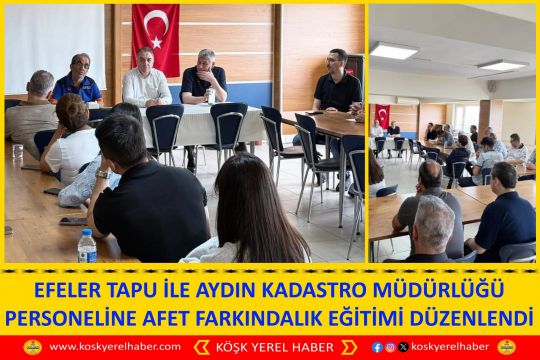 EFELER TAPU İLE AYDIN KADASTRO MÜDÜRLÜĞÜ PERSONELİNE AFET FARKINDALIK EĞİTİMİ DÜZENLENDİ