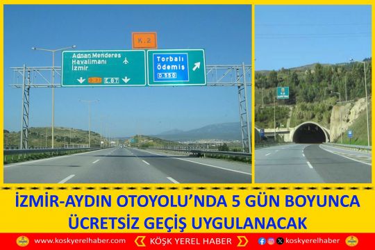 İZMİR-AYDIN OTOYOLU’NDA 5 GÜN BOYUNCA ÜCRETSİZ GEÇİŞ UYGULANACAK