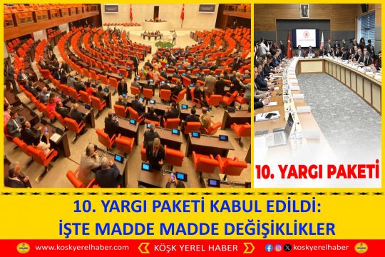 10. YARGI PAKETİ KABUL EDİLDİ: İŞTE MADDE MADDE DEĞİŞİKLİKLER
