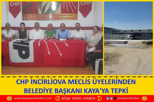 CHP İNCİRLİOVA MECLİS ÜYELERİNDEN BELEDİYE BAŞKANI KAYA'YA TEPKİ
