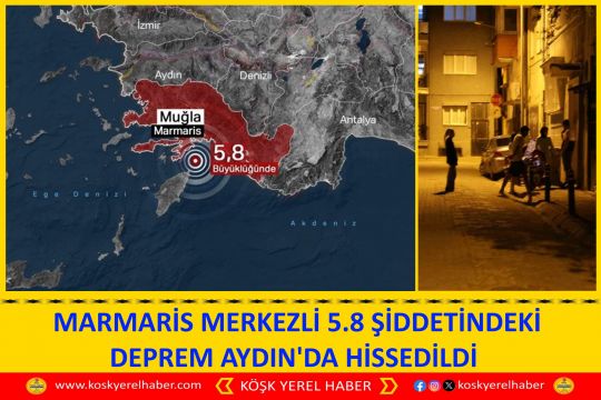 MARMARİS MERKEZLİ 5.8 ŞİDDETİNDEKİ DEPREM AYDIN'DA HİSSEDİLDİ