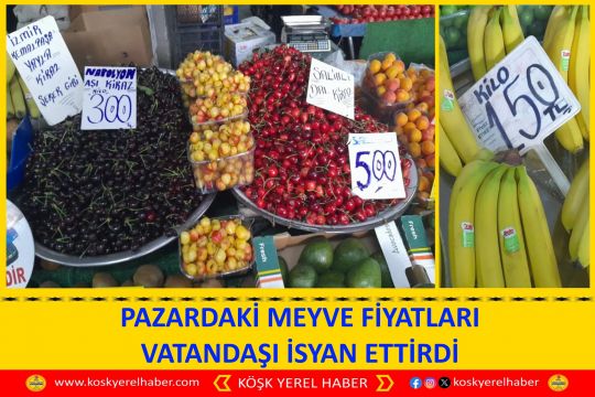 PAZARDAKİ MEYVE FİYATLARI VATANDAŞI İSYAN ETTİRDİ