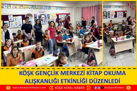 KÖŞK GENÇLİK MERKEZİ KİTAP OKUMA ALIŞKANLIĞI ETKİNLİĞİ DÜZENLEDİ