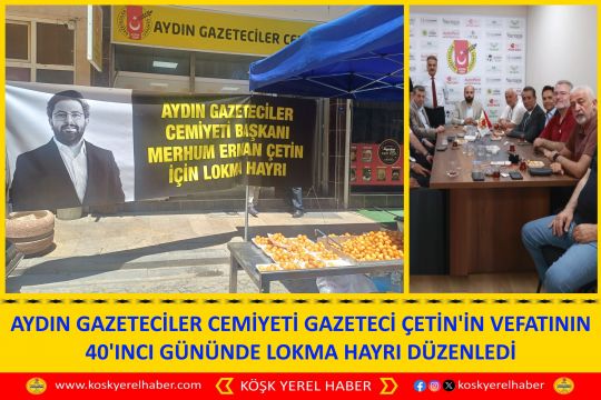 AYDIN GAZETECİLER CEMİYETİ GAZETECİ ÇETİN'İN VEFATININ 40'INCI GÜNÜNDE LOKMA HAYRI DÜZENLEDİ