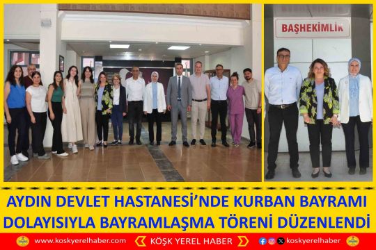 AYDIN DEVLET HASTANESİ’NDE KURBAN BAYRAMI DOLAYISIYLA BAYRAMLAŞMA TÖRENİ DÜZENLENDİ