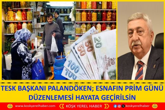 TESK BAŞKANI PALANDÖKEN; ESNAFIN PRİM GÜNÜ DÜZENLEMESİ HAYATA GEÇİRİLSİN