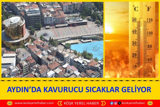 AYDIN’DA KAVURUCU SICAKLAR GELİYOR