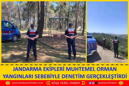 JANDARMA EKİPLERİ MUHTEMEL ORMAN YANGINLARI SEBEBİYLE DENETİM GERÇEKLEŞTİRDİ