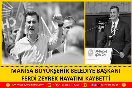 MANİSA BÜYÜKŞEHİR BELEDİYE BAŞKANI FERDİ ZEYREK HAYATINI KAYBETTİ