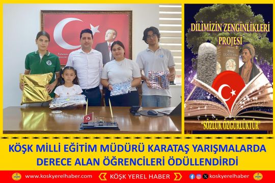KÖŞK MİLLİ EĞİTİM MÜDÜRÜ KARATAŞ YARIŞMALARDA DERECE ALAN ÖĞRENCİLERİ ÖDÜLLENDİRDİ