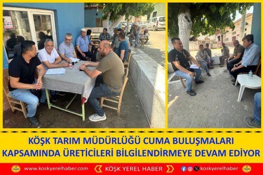KÖŞK TARIM MÜDÜRLÜĞÜ CUMA BULUŞMALARI KAPSAMINDA ÜRETİCİLERİ BİLGİLENDİRMEYE DEVAM EDİYOR