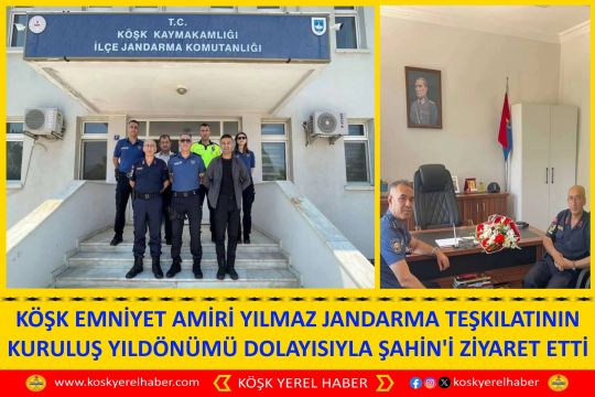KÖŞK EMNİYET AMİRİ YILMAZ JANDARMA TEŞKILATININ KURULUŞ YILDÖNÜMÜ DOLAYISIYLA ŞAHİN'İ ZİYARETETTİ