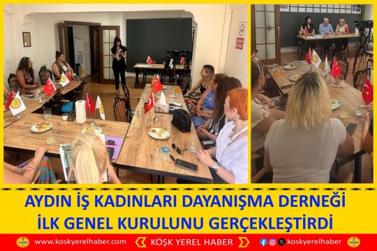 AYDIN İŞ KADINLARI DAYANIŞMA DERNEĞİ İLK GENEL KURULUNU GERÇEKLEŞTİRDİ