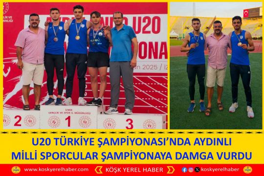 U20 TÜRKİYE ŞAMPİYONASI’NDA AYDINLI MİLLİ SPORCULAR ŞAMPİYONAYA DAMGA VURDU