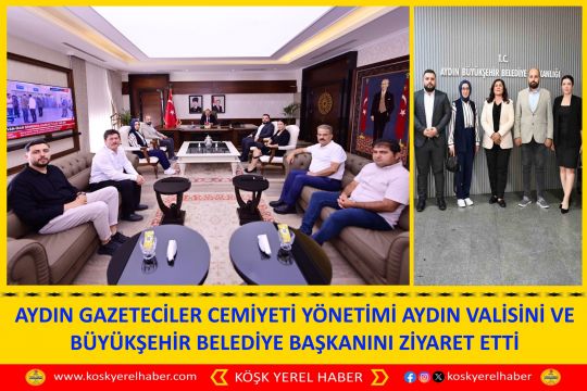 AYDIN GAZETECİLER CEMİYETİ YÖNETİMİ AYDIN VALİSİNİ VE BÜYÜKŞEHİR BELEDİYE BAŞKANINI ZİYARET ETTİ