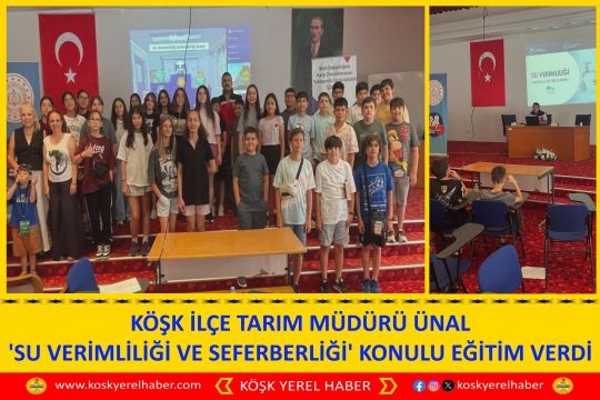 KÖŞK İLÇE TARIM MÜDÜRÜ ÜNAL 'SU VERİMLİLİĞİ VE SEFERBERLİĞİ' KONULU EĞİTİM VERDİ