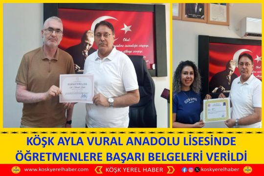 KÖŞK AYLA VURAL ANADOLU LİSESİNDE ÖĞRETMENLERE BAŞARI BELGELERİ VERİLDİ