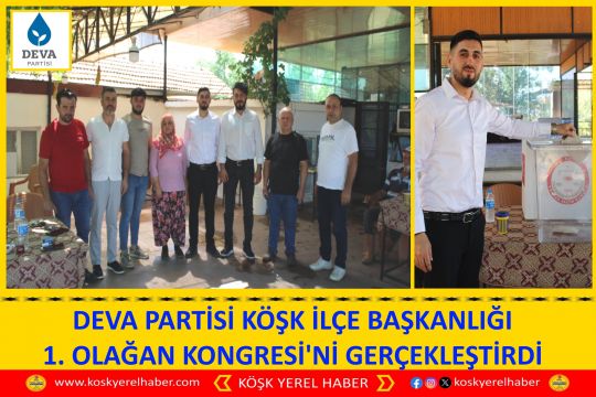 DEVA PARTİSİ KÖŞK İLÇE BAŞKANLIĞI 1. OLAĞAN KONGRESİ