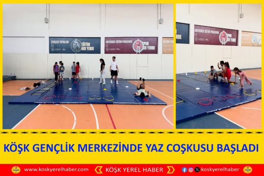KÖŞK GENÇLİK MERKEZİNDE YAZ COŞKUSU BAŞLADI