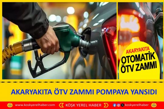 AKARYAKITA ÖTV ZAMMI POMPAYA YANSIDI