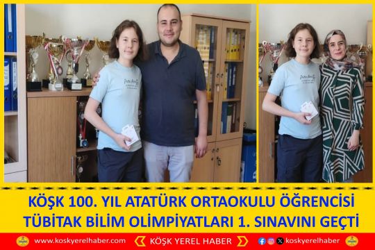 KÖŞK 100. YIL ATATÜRK ORTAOKULU ÖĞRENCİSİ TÜBİTAK BİLİM OLİMPİYATLARI 1. SINAVINI GEÇTİ