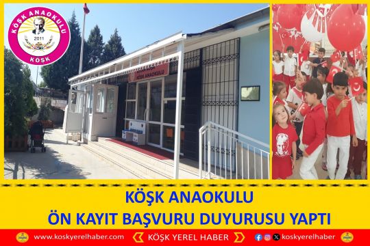 KÖŞK ANAOKULU ÖN KAYIT BAŞVURU DUYURUSU YAPTI