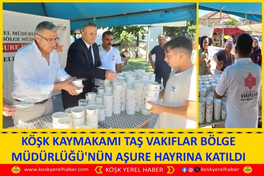 KÖŞK KAYMAKAMI TAŞ VAKIFLAR BÖLGE MÜDÜRLÜĞÜNÜN AŞURE HAYRINA KATILDI