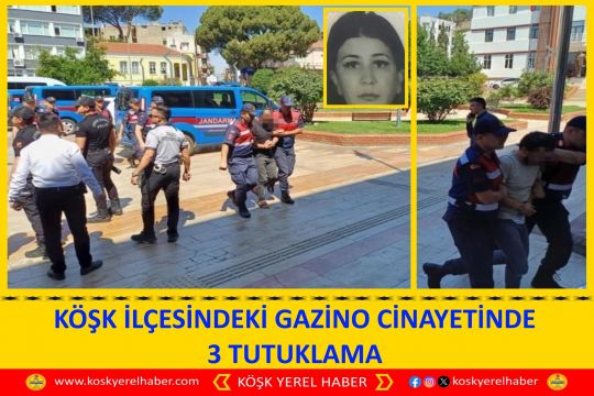 KÖŞK İLÇESİNDEKİ GAZİNO CİNAYETİNDE 3 TUTUKLAMA