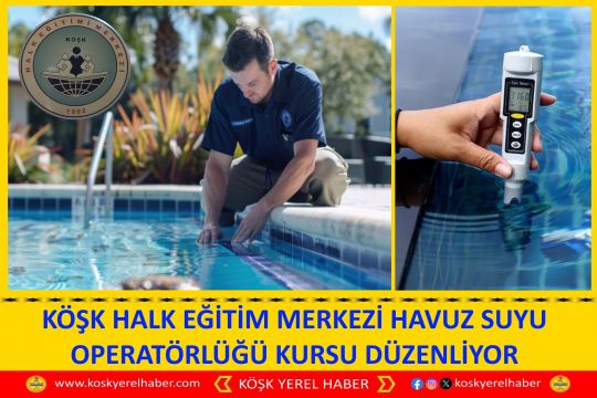 KÖŞK HALK EĞİTİM MERKEZİ HAVUZ SUYU OPERATÖRLÜĞÜ KURSU DÜZENLİYOR