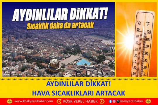 AYDINLILAR DİKKAT! HAVA SICAKLIKLARI ARTACAK