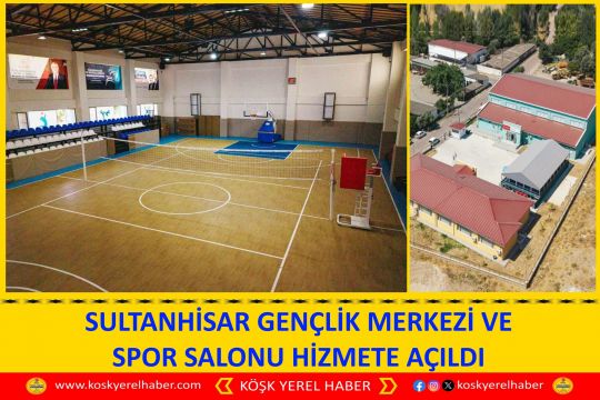 SULTANHİSAR GENÇLİK MERKEZİ VE SPOR SALONU HİZMETE AÇILDI