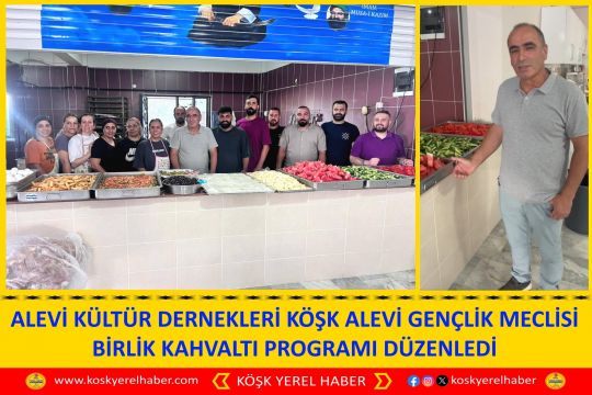 ALEVİ KÜLTÜR DERNEKLERİ KÖŞK ALEVİ GENÇLİK MECLİSİ BİRLİK KAHVALTI PROGRAMI DÜZENLEDİ